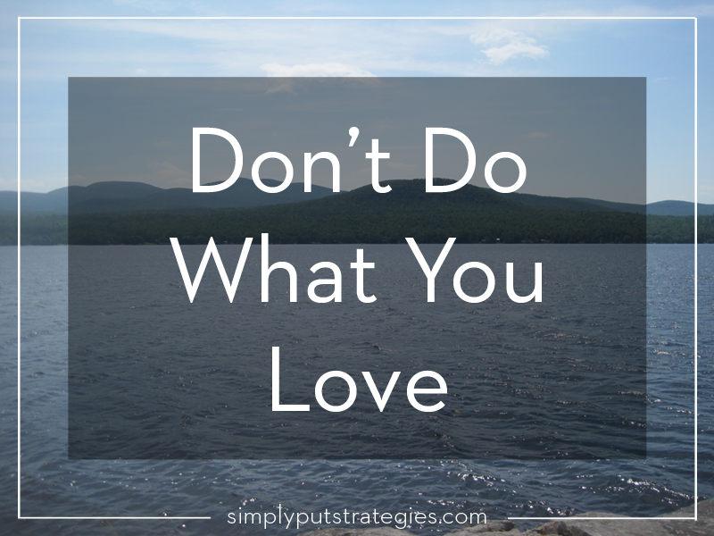 Don't Do What You Love - Simply Put