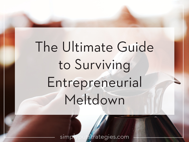 The ultimate guide to surviving entrepreneurial meltdowns