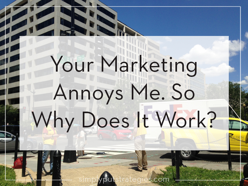 Blog post: Your Marketing Annoys Me. So Why Does It Work?