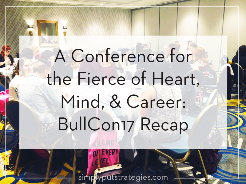 Blog post: A Conference for the Fierce of Heart, Mind, and Career: BullCon17 Recap