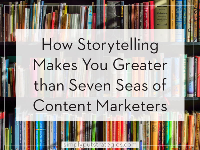 How Storytelling Makes You Greater than Seven Seas of Content Marketers